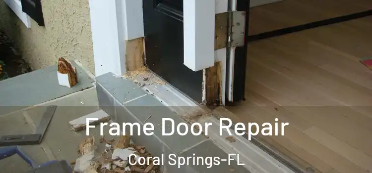  Frame Door Repair Coral Springs-FL